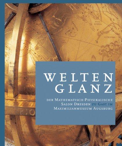 Weltenglanz: Der Mathematisch-Physikalische Salon Dresden zu Gast im Maximilianmuseum Augsburg