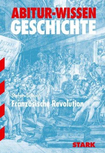 Französische Revolution. Abitur-Wissen Geschichte.: Ursachen und Verlauf der Revolution, innenpolitische Krisen, Terrorherrschaft, Nachthermidor und Direktorium