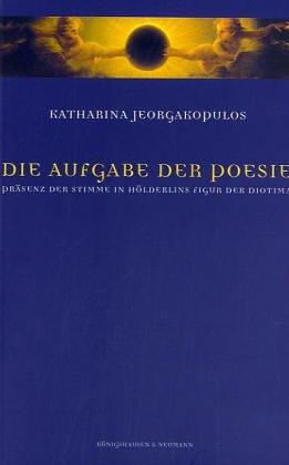 Die Aufgabe der Poesie: Präsenz der Stimme in Hölderlins Figur der Diotima (Epistemata - Würzburger wissenschaftliche Schriften. Reihe Literaturwissenschaft)