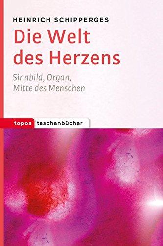 Topos Taschenbücher: Die Welt des Herzens: Sinnbild, Organ, Mitte des Menschen