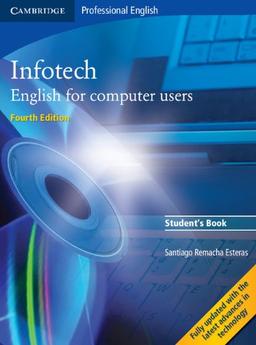 Infotech: Student's Book: English for Computer Users (Cambridge Professional English)