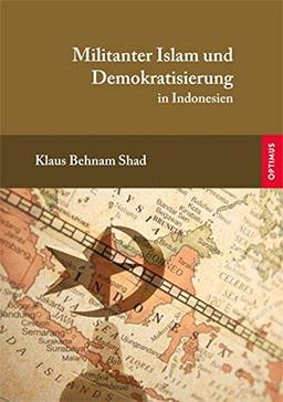 Militanter Islam und Demokratisierung: in Indonesien