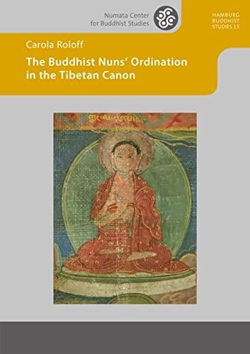 The Buddhist Nuns’ Ordination in the Tibetan Canon: Possibilities of the Revival of the Mulasarvastivada Bhiksuni Lineage (Hamburg Buddhist Studies)