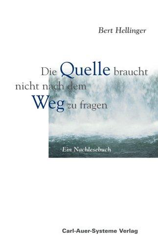 Die Quelle braucht nicht nach dem Weg zu fragen. Ein Nachlesebuch