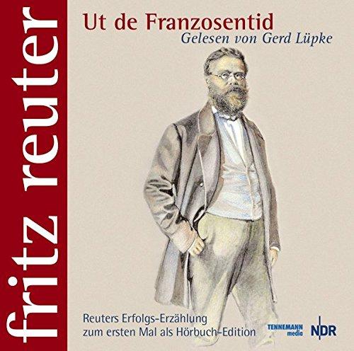 Ut de Franzosentid: Fritz Reuter - gelesen von Gerd Lüpke