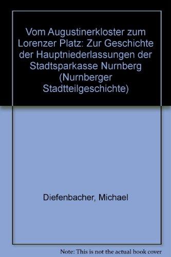 Vom Augustinerkloster zum Lorenzer Platz: Zur Geschichte der Hauptniederlassungen der Stadtsparkasse Nürnberg