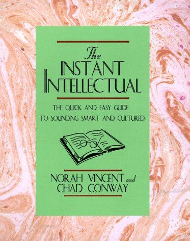 Instant Intellectual: The Quick & Easy Guide to Sounding Smart and Cultured