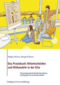 Das Praxisbuch: Mitentscheiden und Mithandeln in der Kita: Wie pädagogische Fachkräfte Partizipation und Engagement von Kindern fördern