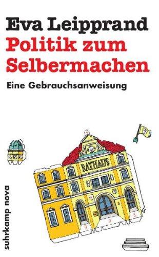 Politik zum Selbermachen: Eine Gebrauchsanweisung (suhrkamp taschenbuch)