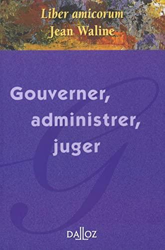 Gouverner, administrer, juger : liber amicorum Jean Waline