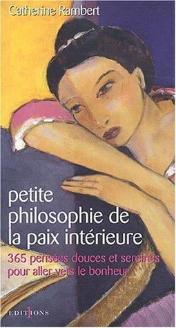 Petite philosophie de la paix intérieure : 365 pensées douces et sereines pour aller vers le bonheur