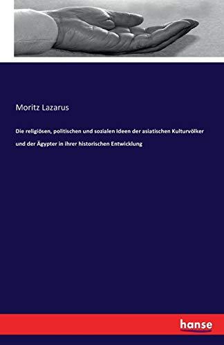 Die religiösen, politischen und sozialen Ideen der asiatischen Kulturvölker und der Ägypter in ihrer historischen Entwicklung