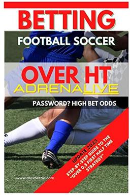 Betting Football Soccer Over 0,5 ADRENALIVE: STEP-BY-STEP GUIDE TO THE "OVER 0,5 FIRST HALF TIME STRATEGY"