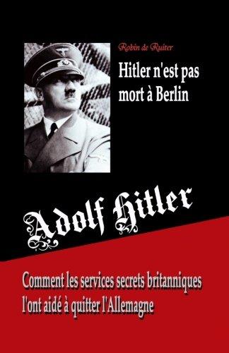 Adolf Hitler n'est pas mort à Berlin: Comment les services secrets britanniques l'ont aidé à quitter l'Allemagne