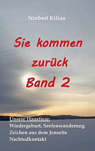 Sie kommen zurück Band 2: Unsere Haustiere: Wiedergeburt, Seelenwanderung, Zeichen aus dem Jenseits, Nachtodkontakt