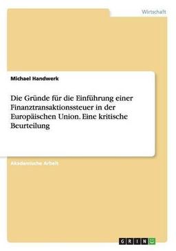 Die Gründe für die Einführung einer Finanztransaktionssteuer in der Europäischen Union. Eine kritische Beurteilung