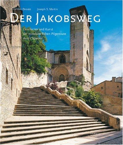 Der Jakobsweg: Geschichte und Kunst der mittelalterlichen Pilgerroute durch Spanien