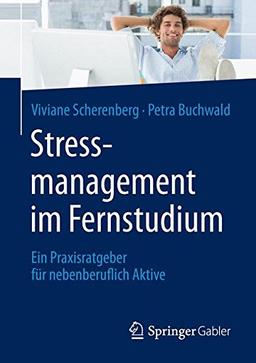 Stressmanagement im Fernstudium: Ein Praxisratgeber für nebenberuflich Aktive