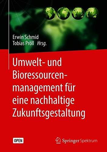 Umwelt- und Bioressourcenmanagement für eine nachhaltige Zukunftsgestaltung