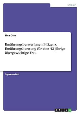 ErnährungsberaterInnen B-Lizenz. Ernährungsberatung für eine 42-jährige übergewichtige Frau