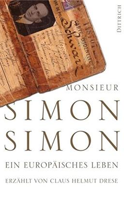 Monsieur Simon Simon: Ein europäisches Leben 1894-1994