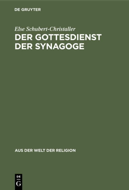 Der Gottesdienst der Synagoge: Sein Aufbau und sein Sinn. Mit ausgewählten Gebeten (Aus der Welt der Religion, 7, Band 7)