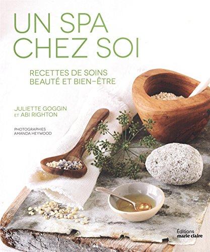 Un spa chez soi : recettes de soins beauté et bien-être