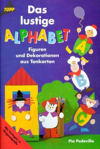 Das lustige Alphabet. Figuren und Dekorationen aus Tonkarton.