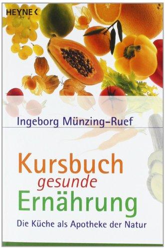 Kursbuch gesunde Ernährung: Die Küche als Apotheke der Natur