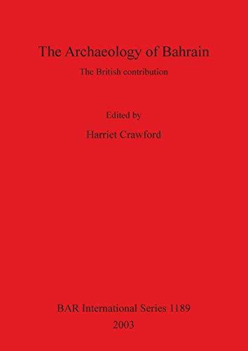 The Archaeology of Bahrain: The British contribution (British Archaeological Reports, Band 1189)