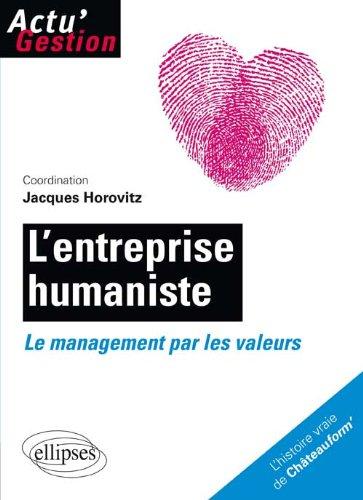 L'entreprise humaniste : le management par les valeurs : l'histoire vraie de Châteauform'