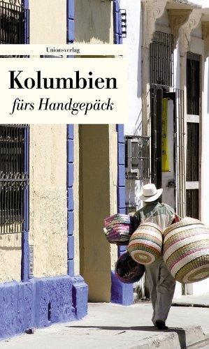 Kolumbien fürs Handgepäck: Geschichten und Berichte - Ein Kulturkompass