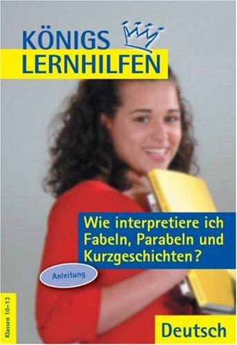 Wie interpretiere ich Fabeln, Parabeln und Kurzgeschichten? Deutsch. Anleitung. Mit Texten. 10.-13. Schuljahr (Lernmaterialien)