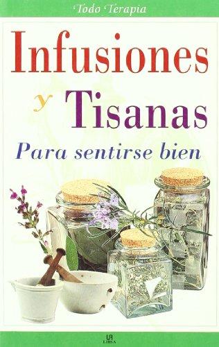 Infusiones y tisanas para sentirse bien / Herbal Teas and Herbal Teas to Feel Good (Todo Terapia Series)