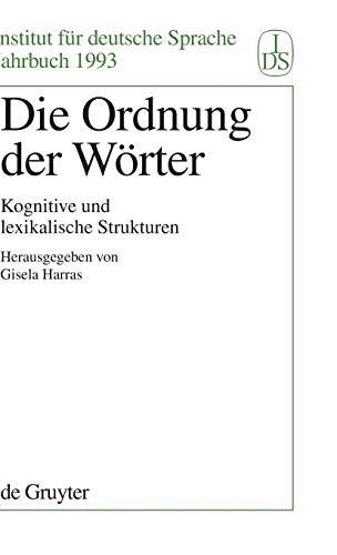 Die Ordnung der Wörter: Kognitive und lexikalische Strukturen (Jahrbuch des Instituts für Deutsche Sprache, 1993, Band 1993)