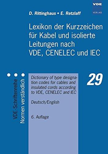 Lexikon der Kurzzeichen für Kabel und isolierte Leitungen nach VDE, CENELEC und IEC: Dictionary of type designation codes for cables and insulated ... (VDE-Schriftenreihe – Normen verständlich)