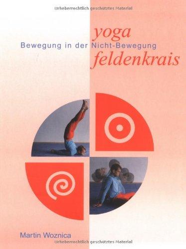 Yoga und Feldenkrais. Bewegung in der Nichtbewegung