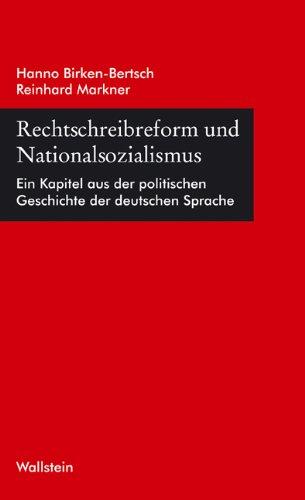 Rechtschreibreform und Nationalsozialismus: Ein Kapitel aus der politischen Geschichte der deutschen Sprache