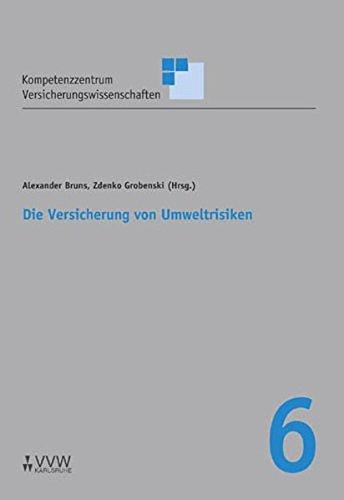 Die Versicherung von Umweltrisiken (Schriftenreihe Kompetenzzentrum Versicherungswissenschaften)