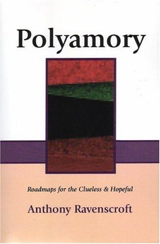 Polyamory: Roadmaps For The Clueless And Hopeful