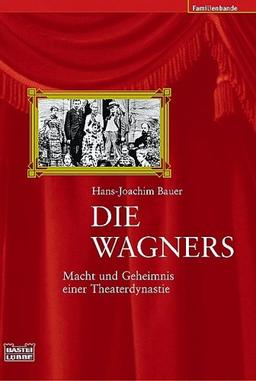 Die Wagners. Macht und Geheimnis einer Theaterdynastie.