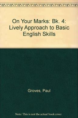 On Your Marks: Bk. 4: Lively Approach to Basic English Skills (On Your Marks: Lively Approach to Basic English Skills)