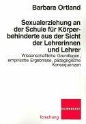 Sexualerziehung an der Schule für körperbehinderte aus der Sicht der Lehrerinnen und Lehrer: Wissenschaftliche Grundlagen, empirische Ergebnisse, pädagogische Konsequenzen