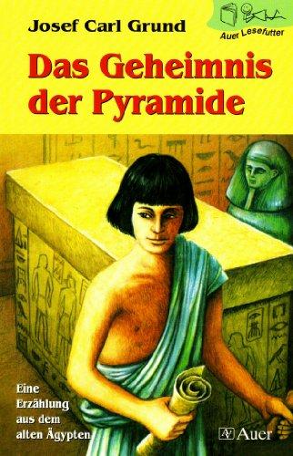 Auer Lesefutter: Das Geheimnis der Pyramide: Eine Erzählung aus dem alten Ägypten