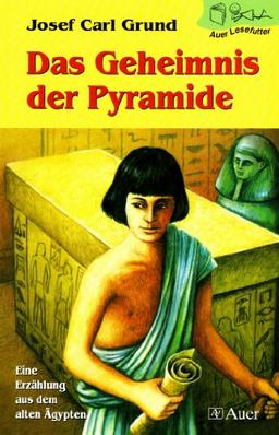 Auer Lesefutter: Das Geheimnis der Pyramide: Eine Erzählung aus dem alten Ägypten