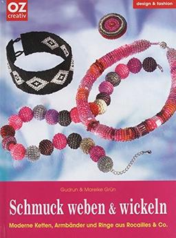 Schmuck weben & wickeln: Moderne Ketten, Armbänder und Ringe aus Rocailles & Co.