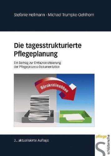 Die tagesstrukturierte Pflegeplanung: Ein Beitrag zur Entbürokratisierung der Pflegeprozess-Dokumentation