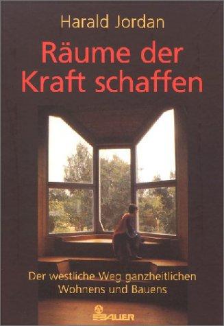 Räume der Kraft schaffen: Der westliche Weg ganzheitlichen Wohnens und Bauens