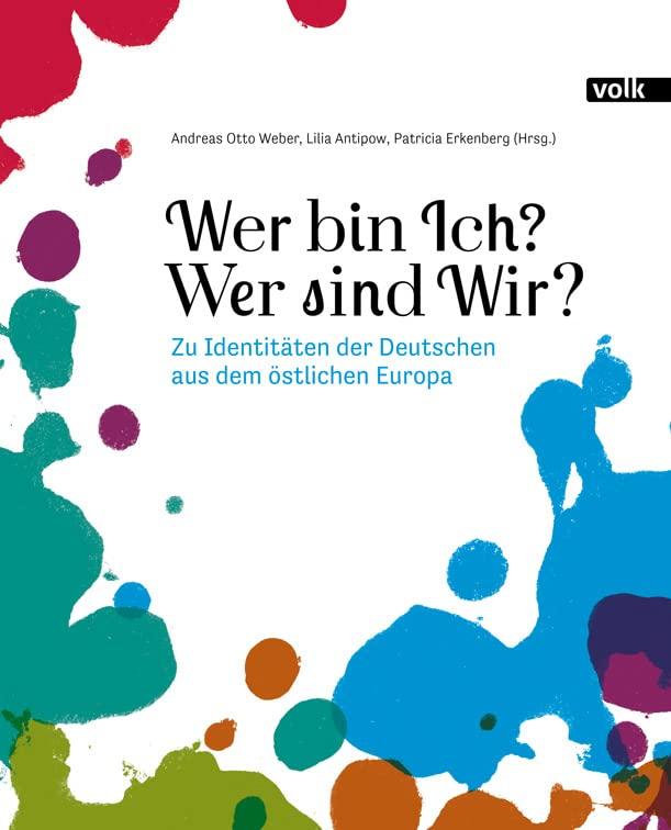 Wer bin Ich? Wer sind Wir?: Zu Identitäten der Deutschen aus dem östlichen Europa