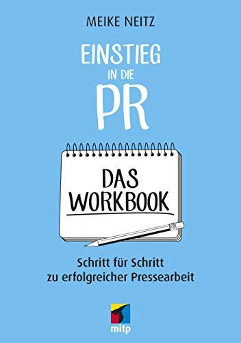 Einstieg in die PR - Das Workbook: Schritt für Schritt zu erfolgreicher Pressearbeit (mitp Business)